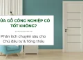 Cửa gỗ công nghiệp có tốt không? Phân tích chuyên sâu của chuyên gia Nhật Minh Door dành cho chủ đầu tư & tổng thầu