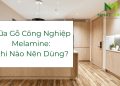 Có nên dùng cửa gỗ công nghiệp melamine - Giải đáp chi tiết cho chủ đầu tư, tổng thầu