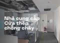 Nhà cung cấp cửa thép chống cháy toàn quốc