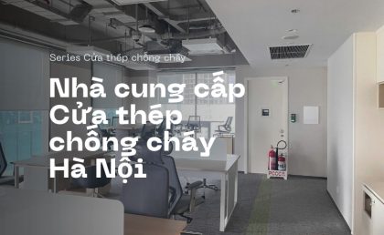 Nhà cung cấp cửa thép chống cháy uy tín tại Hà Nội & khu vực miền Bắc
