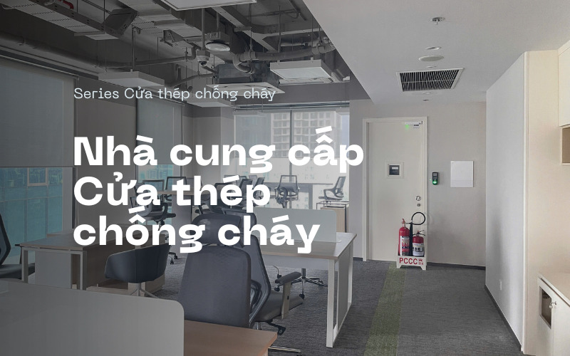 Nhà cung cấp cửa thép chống cháy toàn quốc